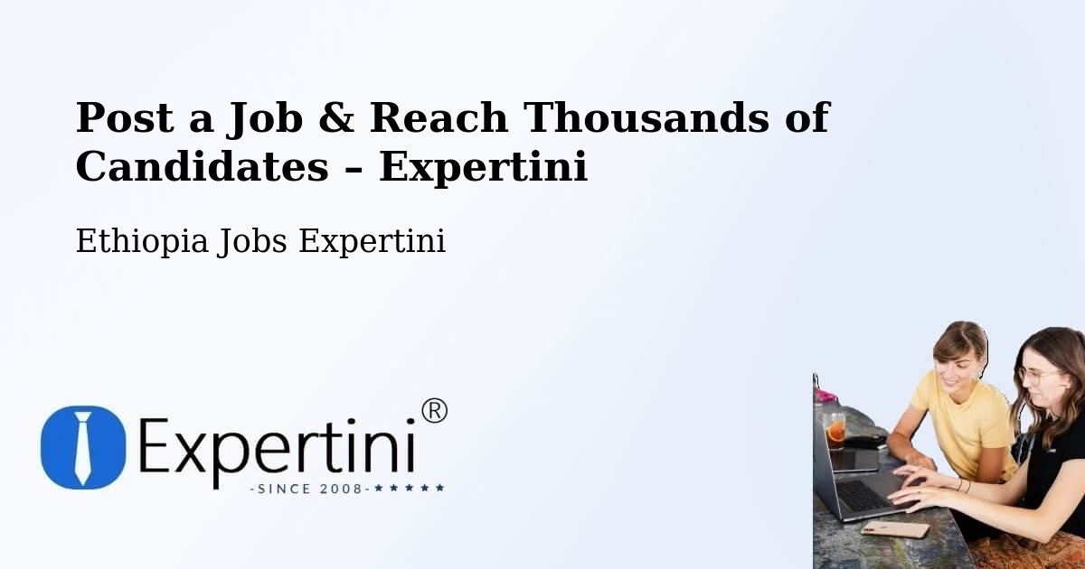 Post a Job in Nazrēt – Hire the Right Talent - Nazrēt, Ethiopia Jobs Expertini