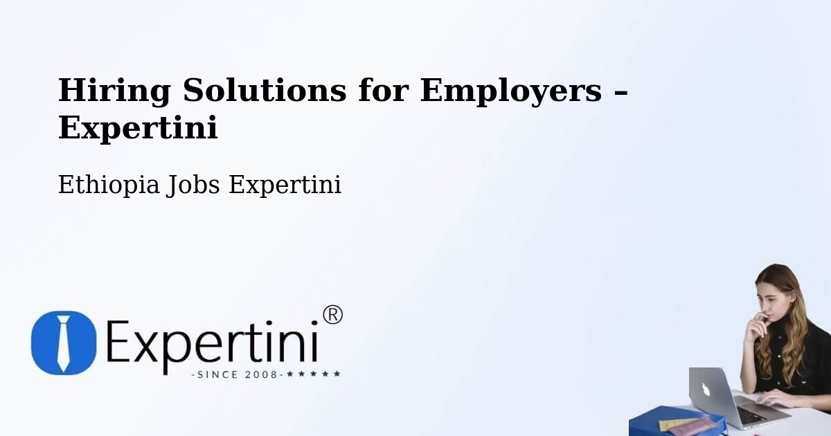 Hiring Solutions for Employers in Nazrēt - Nazrēt, Ethiopia Jobs Expertini