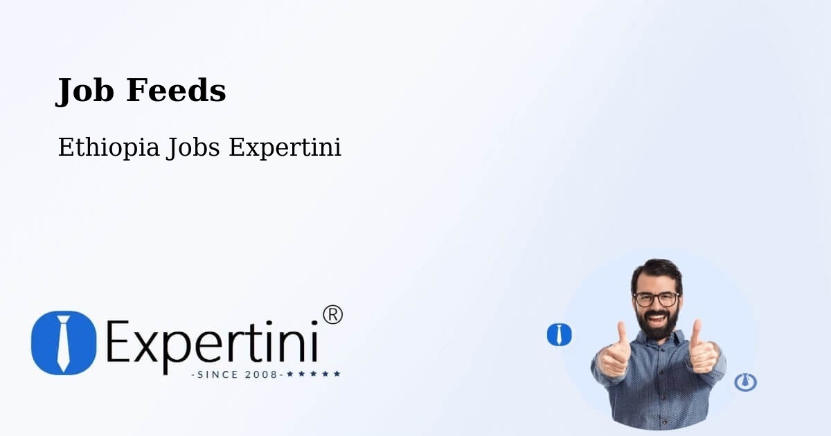 Job Listings Feed – Nazrēt - Ethiopia Jobs Expertini